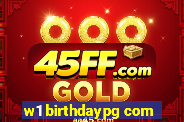 w1 birthdaypg com